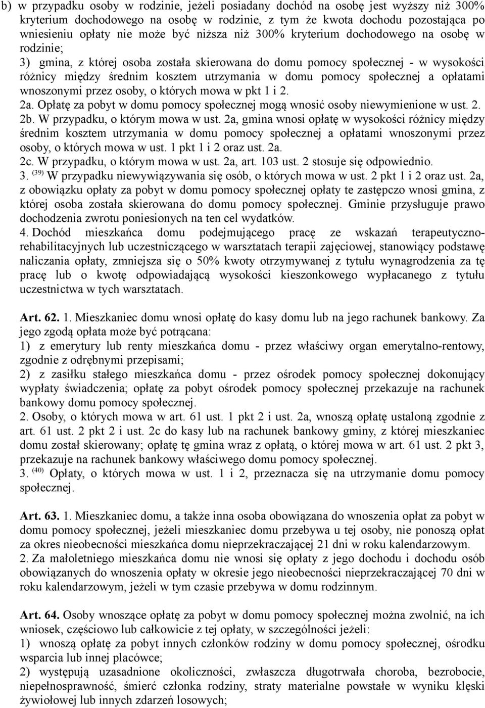 społecznej a opłatami wnoszonymi przez osoby, o których mowa w pkt 1 i 2. 2a. Opłatę za pobyt w domu pomocy społecznej mogą wnosić osoby niewymienione w ust. 2. 2b. W przypadku, o którym mowa w ust.