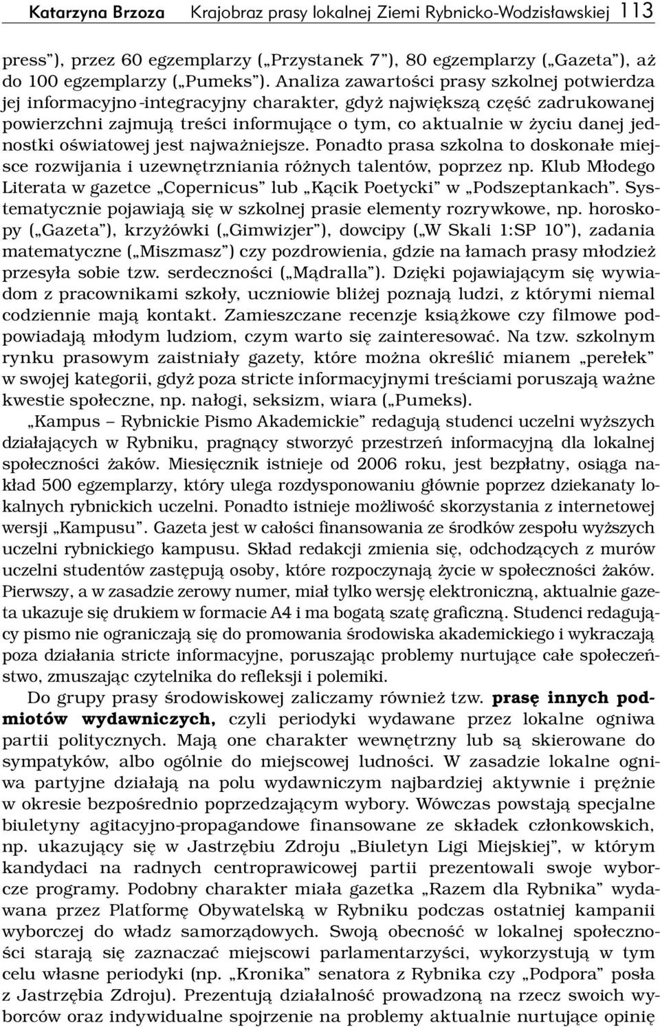 jednostki oświatowej jest najważniejsze. Ponadto prasa szkolna to doskonałe miejsce rozwijania i uzewnętrzniania różnych talentów, poprzez np.