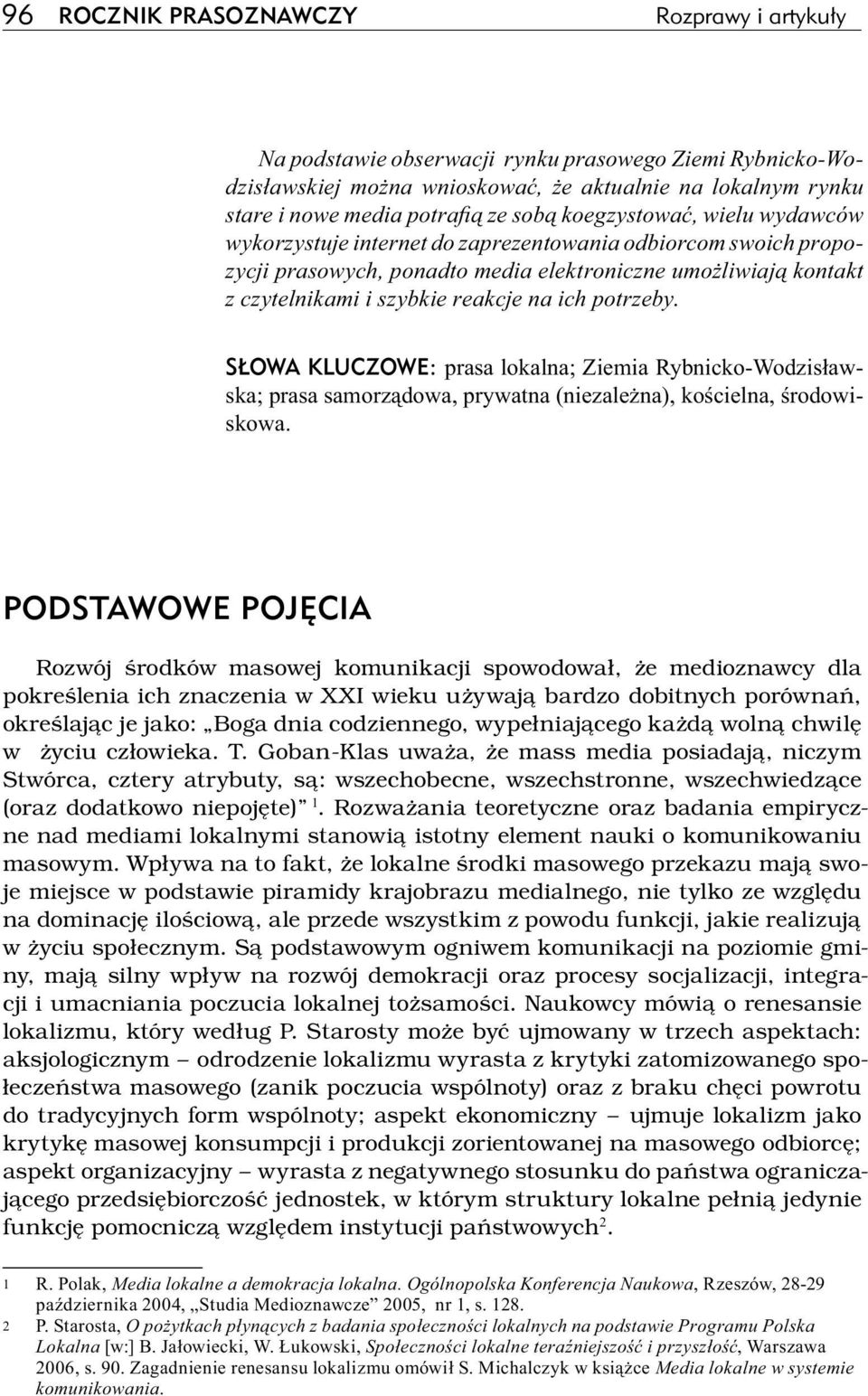 potrzeby. SŁOWA KLUCZOWE: prasa lokalna; Ziemia Rybnicko-Wodzisławska; prasa samorządowa, prywatna (niezależna), kościelna, środowiskowa.