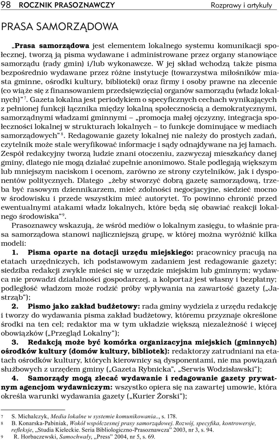 W jej skład wchodzą także pisma bezpośrednio wydawane przez różne instytucje (towarzystwa miłośników miasta gminne, ośrodki kultury, biblioteki) oraz firmy i osoby prawne na zlecenie (co wiąże się z