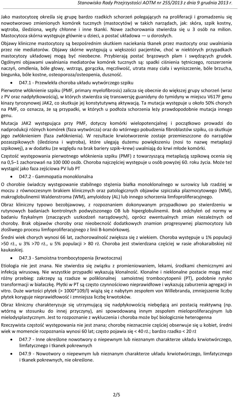 Objawy kliniczne mastocytozy są bezpośrednim skutkiem naciekania tkanek przez mastocyty oraz uwalniania przez nie mediatorów.