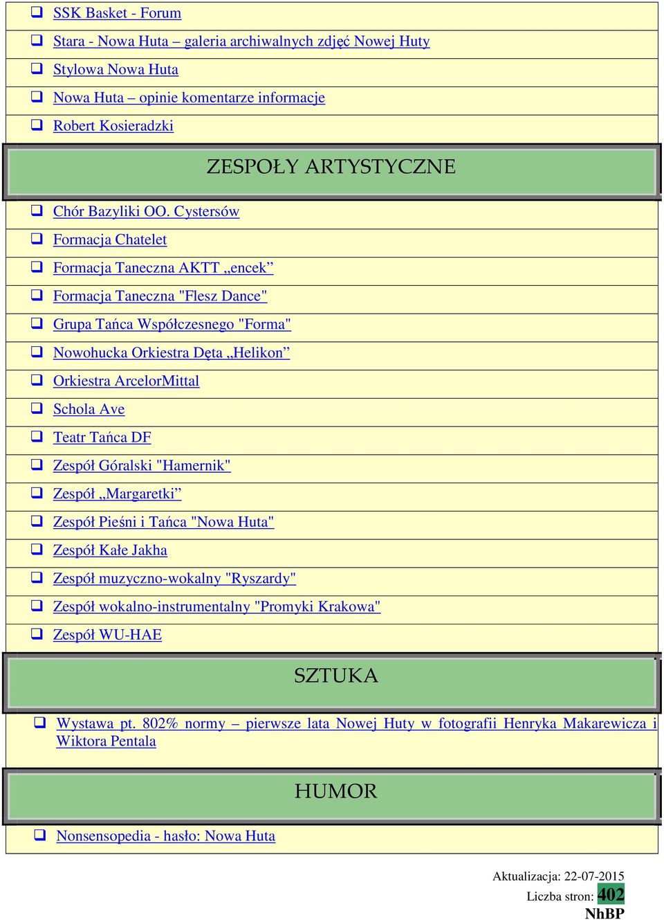 Teatr Tańca DF Zespół Góralski "Hamernik" Zespół Margaretki Zespół Pieśni i Tańca "Nowa Huta" Zespół Kałe Jakha Zespół muzyczno-wokalny "Ryszardy" Zespół wokalno-instrumentalny "Promyki Krakowa"