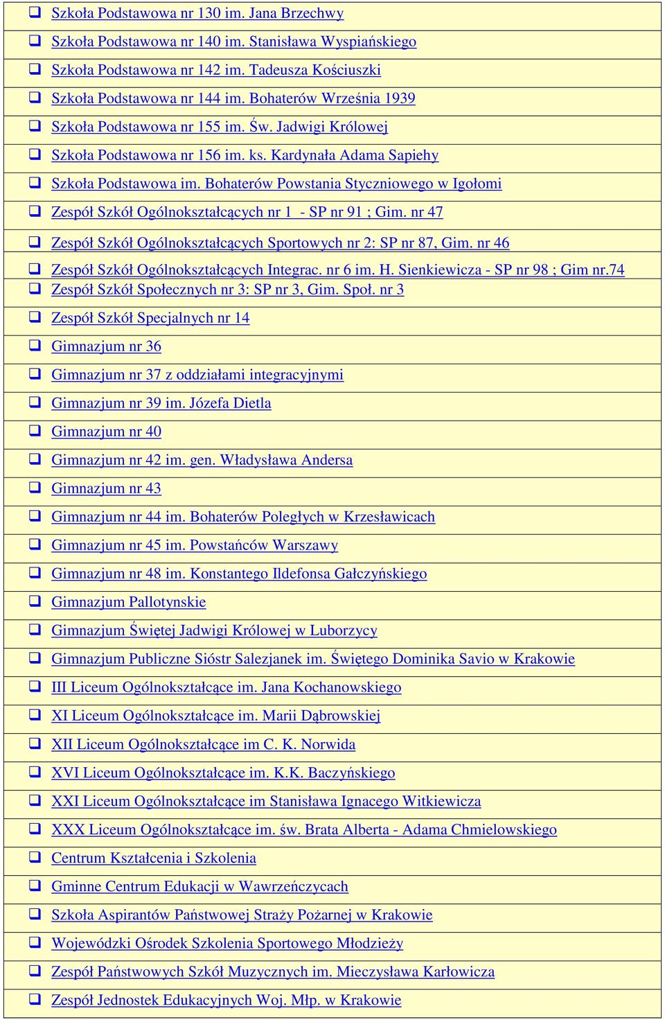 Bohaterów Powstania Styczniowego w Igołomi Zespół Szkół Ogólnokształcących nr 1 - SP nr 91 ; Gim. nr 47 Zespół Szkół Ogólnokształcących Sportowych nr 2: SP nr 87, Gim.