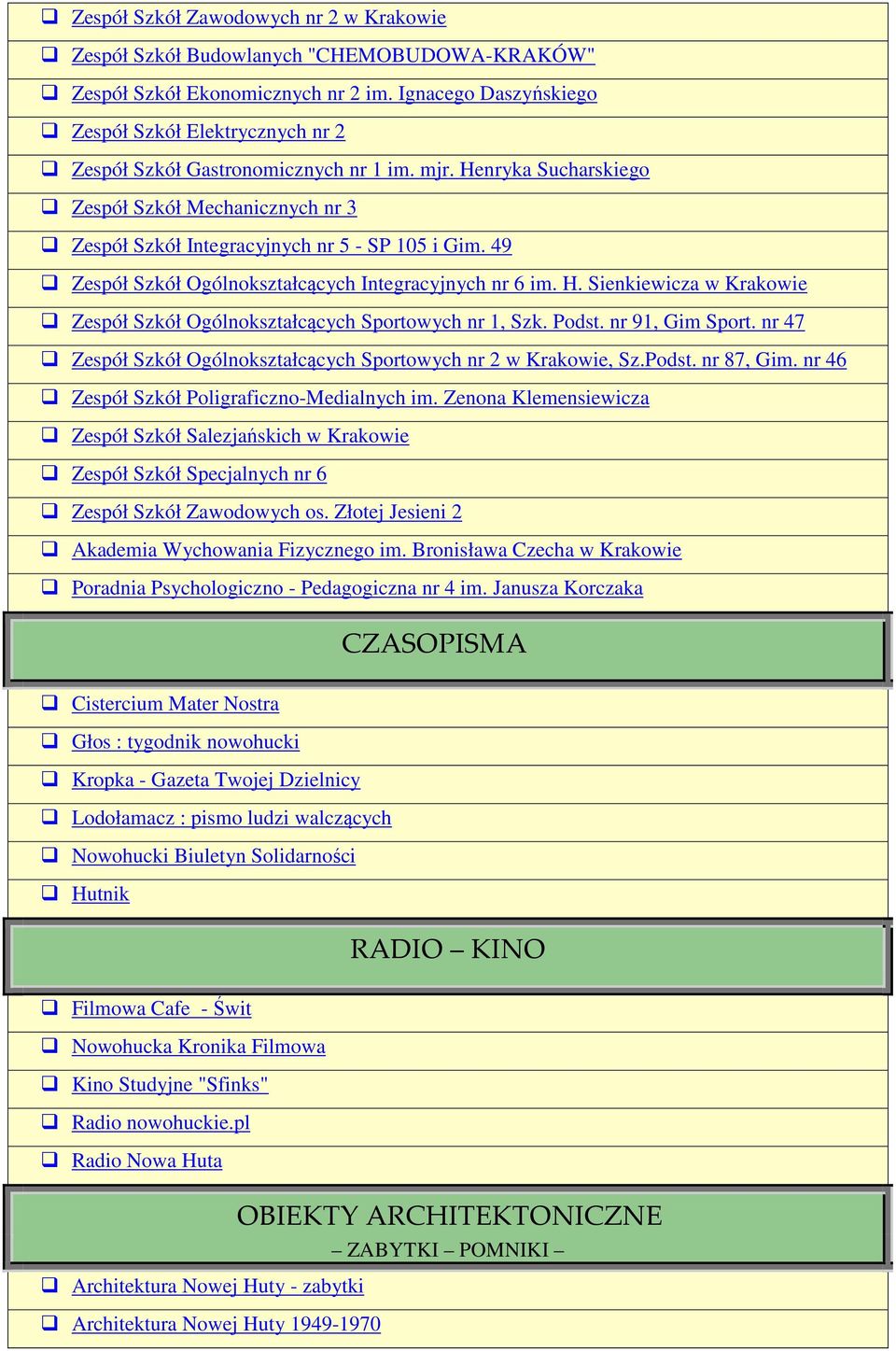 49 Zespół Szkół Ogólnokształcących Integracyjnych nr 6 im. H. Sienkiewicza w Krakowie Zespół Szkół Ogólnokształcących Sportowych nr 1, Szk. Podst. nr 91, Gim Sport.