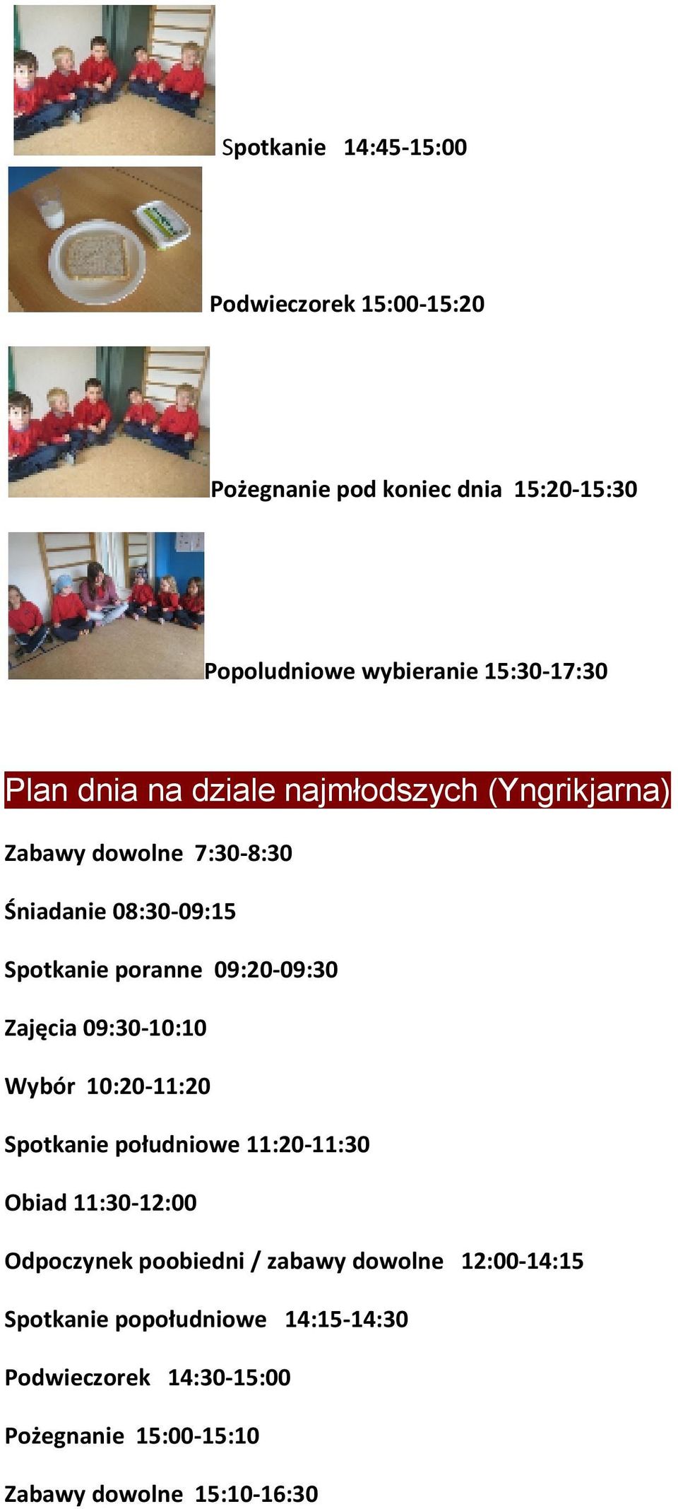 Zajęcia 09:30-10:10 Wybór 10:20-11:20 Spotkanie południowe 11:20-11:30 Obiad 11:30-12:00 Odpoczynek poobiedni / zabawy