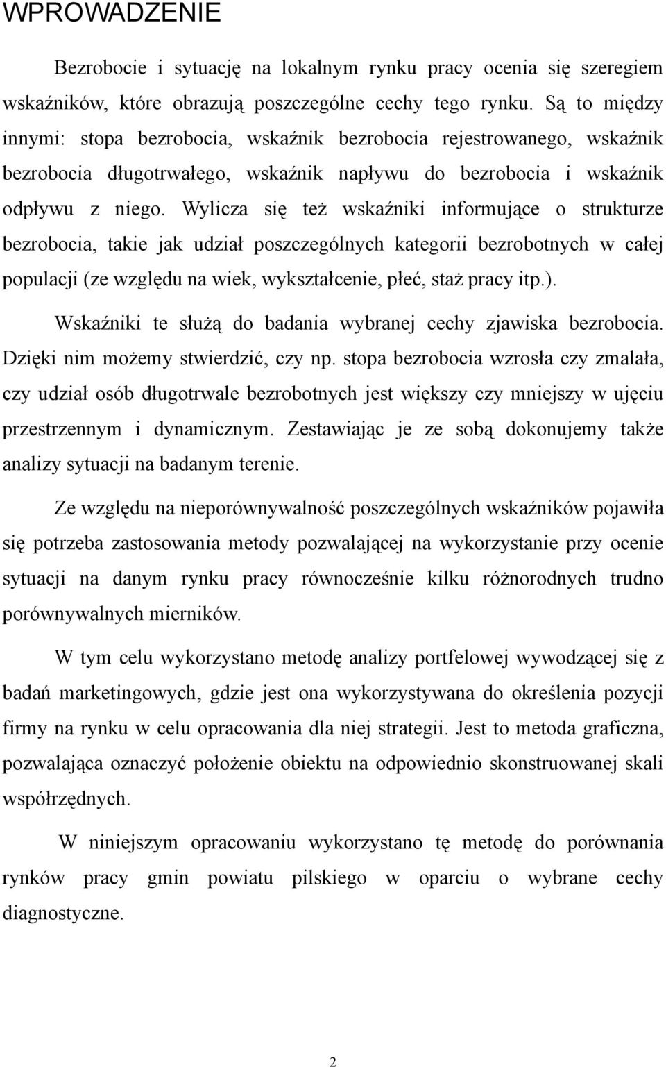 Wylicza się też wskaźniki informujące o strukturze bezrobocia, takie jak udział poszczególnych kategorii bezrobotnych w całej populacji (ze względu na wiek, wykształcenie, płeć, staż pracy itp.).