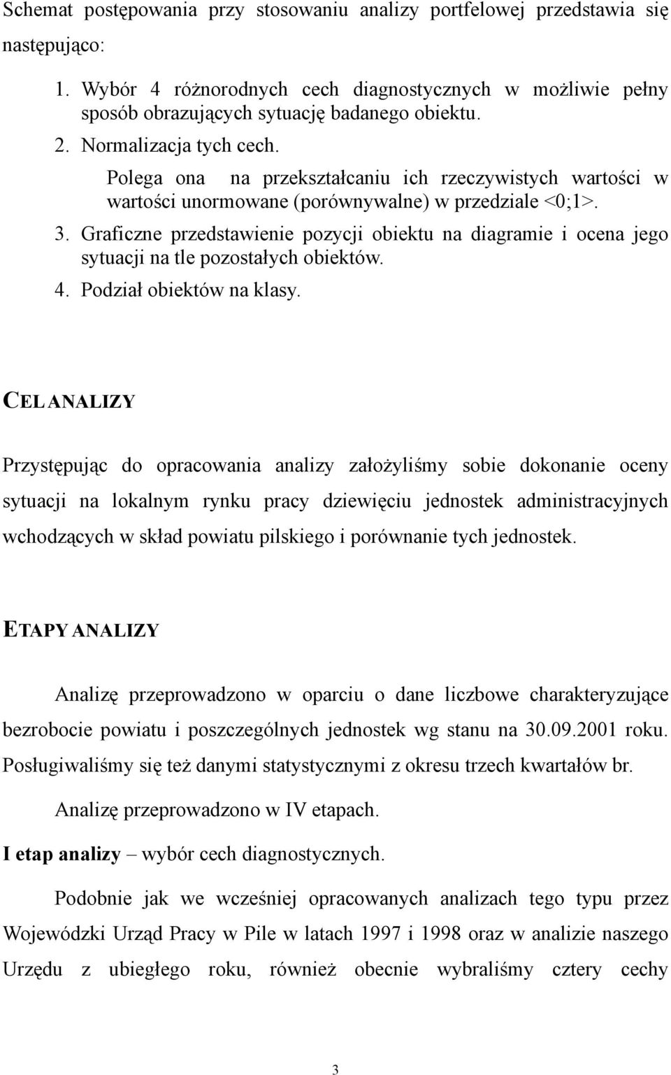 . Graficzne przedstawienie pozycji obiektu na diagramie i ocena jego sytuacji na tle pozostałych obiektów.. Podział obiektów na klasy.