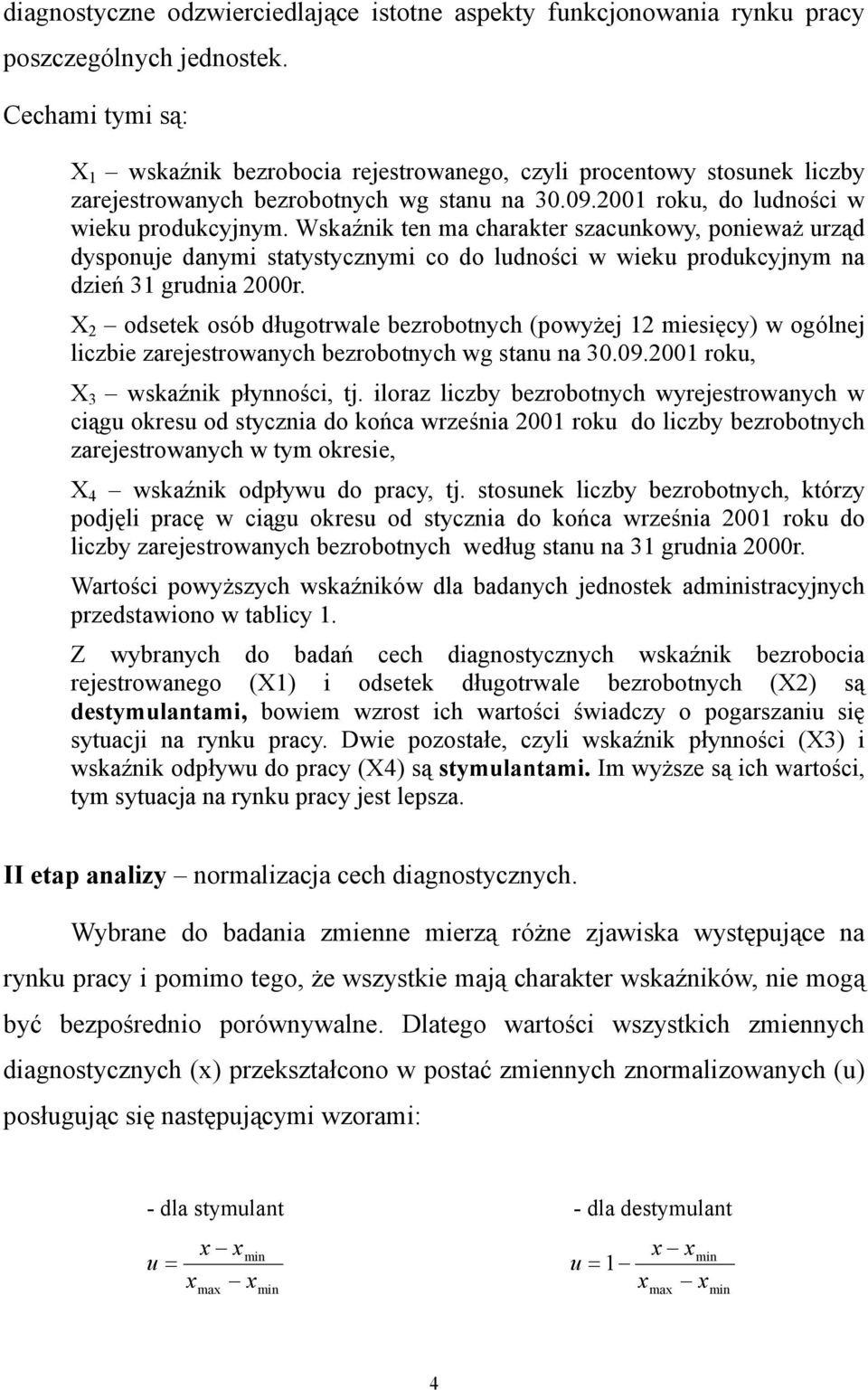 Wskaźnik ten ma charakter szacunkowy, ponieważ urząd dysponuje danymi statystycznymi co do ludności w wieku produkcyjnym na dzień grudnia 000r.