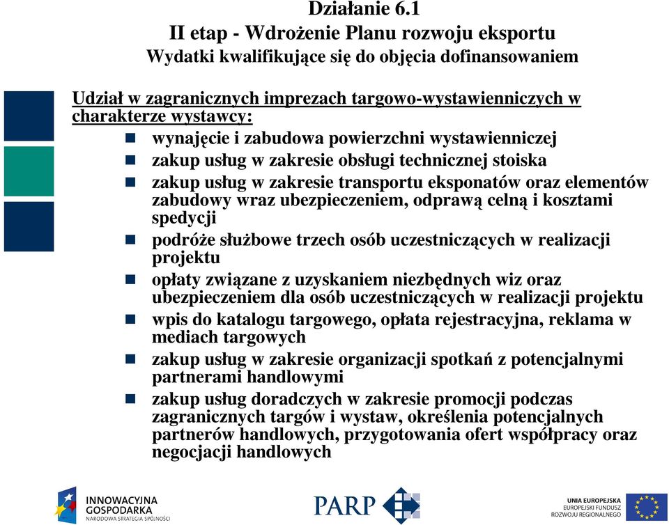 spedycji podróŝe słuŝbowe trzech osób uczestniczących w realizacji projektu opłaty związane z uzyskaniem niezbędnych wiz oraz ubezpieczeniem dla osób uczestniczących w realizacji projektu wpis do