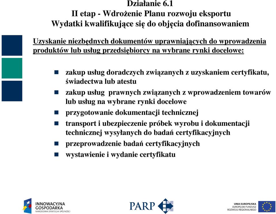 atestu zakup usług prawnych związanych z wprowadzeniem towarów lub usług na wybrane rynki docelowe przygotowanie dokumentacji technicznej transport i