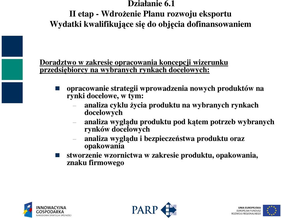 docelowe, w tym: analiza cyklu Ŝycia produktu na wybranych rynkach docelowych analiza wyglądu produktu pod kątem potrzeb wybranych