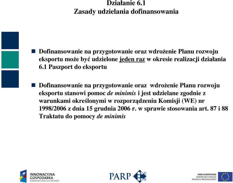 1 Paszport do eksportu Dofinansowanie na przygotowanie oraz wdroŝenie Planu rozwoju eksportu stanowi pomoc de