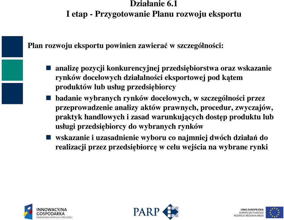 szczególności przez przeprowadzenie analizy aktów prawnych, procedur, zwyczajów, praktyk handlowych i zasad warunkujących dostęp produktu lub usługi