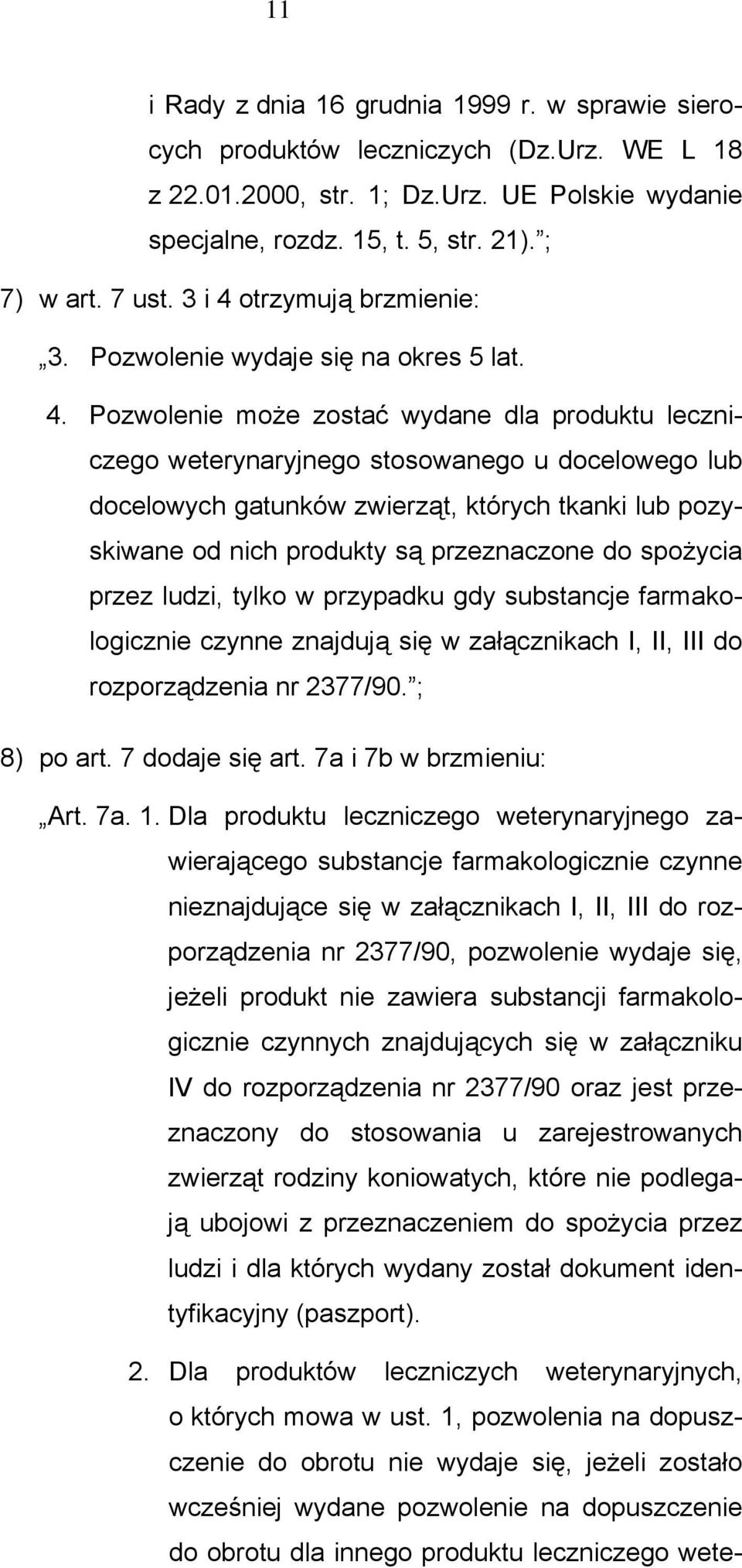 otrzymują brzmienie: 3. Pozwolenie wydaje się na okres 5 lat. 4.