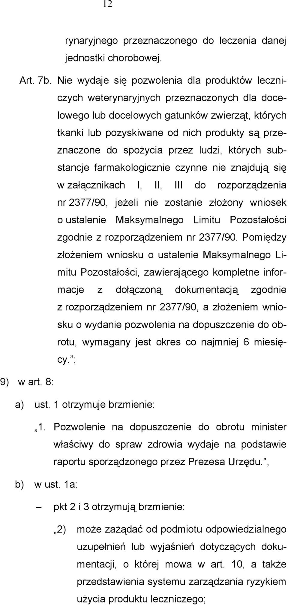 spożycia przez ludzi, których substancje farmakologicznie czynne nie znajdują się w załącznikach I, II, III do rozporządzenia nr 2377/90, jeżeli nie zostanie złożony wniosek o ustalenie Maksymalnego