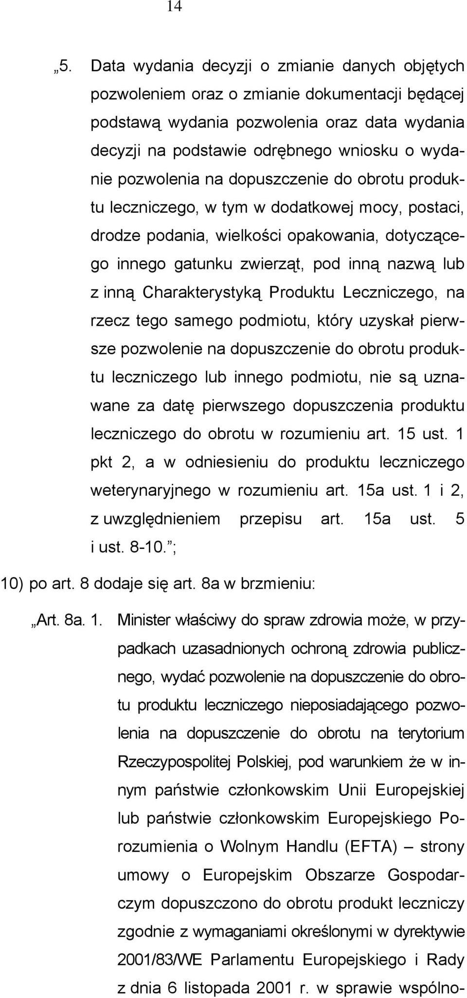 Charakterystyką Produktu Leczniczego, na rzecz tego samego podmiotu, który uzyskał pierwsze pozwolenie na dopuszczenie do obrotu produktu leczniczego lub innego podmiotu, nie są uznawane za datę