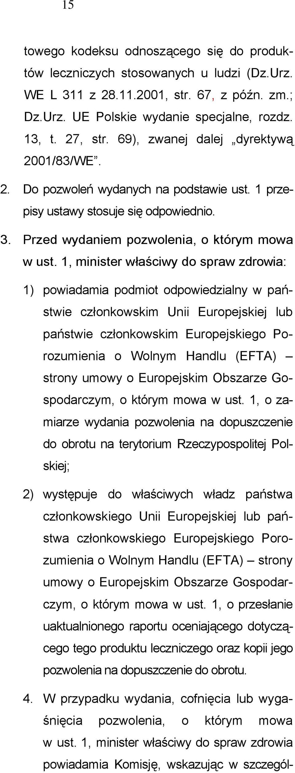 1, minister właściwy do spraw zdrowia: 1) powiadamia podmiot odpowiedzialny w państwie członkowskim Unii Europejskiej lub państwie członkowskim Europejskiego Porozumienia o Wolnym Handlu (EFTA)