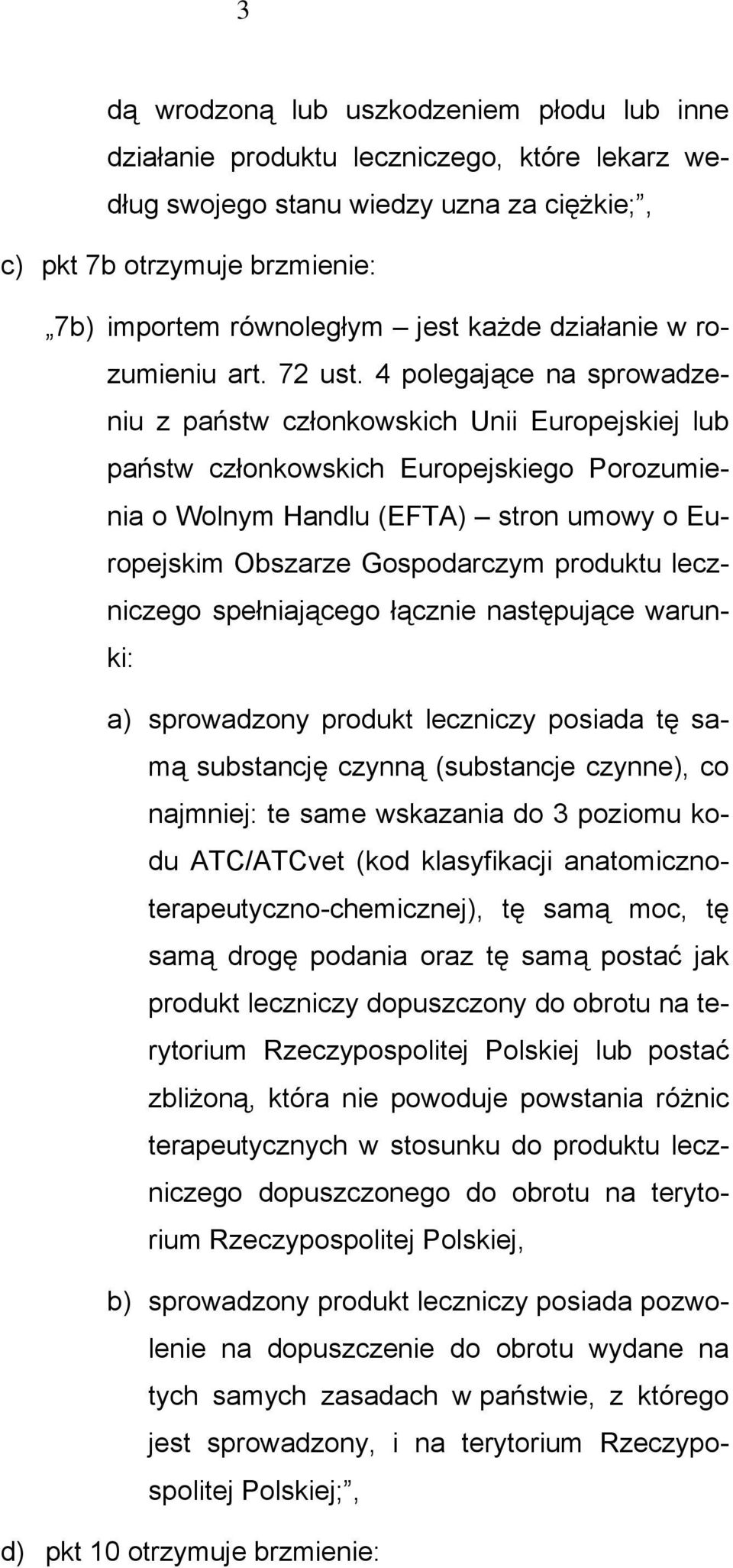 4 polegające na sprowadzeniu z państw członkowskich Unii Europejskiej lub państw członkowskich Europejskiego Porozumienia o Wolnym Handlu (EFTA) stron umowy o Europejskim Obszarze Gospodarczym