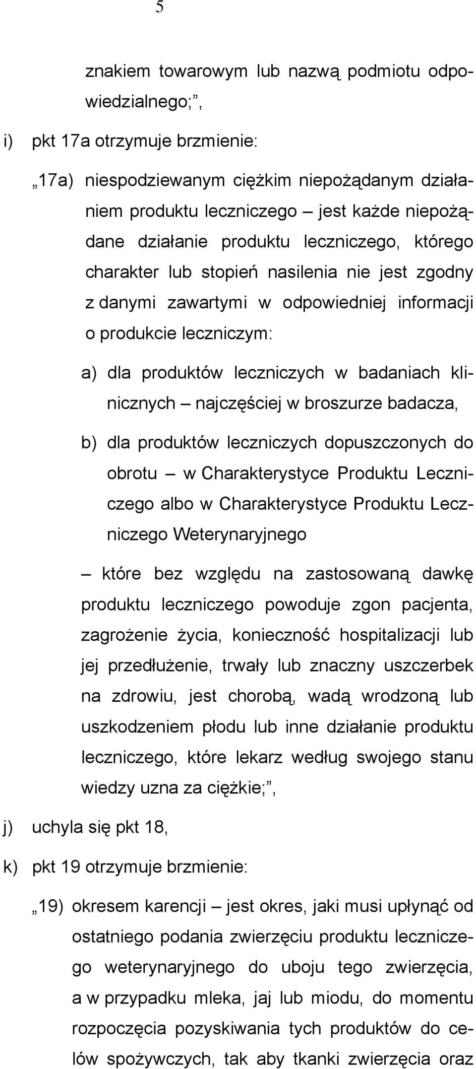 najczęściej w broszurze badacza, b) dla produktów leczniczych dopuszczonych do obrotu w Charakterystyce Produktu Leczniczego albo w Charakterystyce Produktu Leczniczego Weterynaryjnego które bez