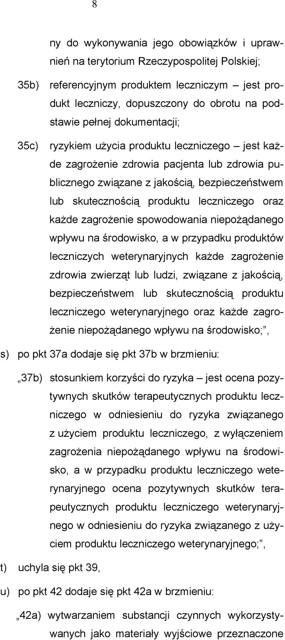 każde zagrożenie spowodowania niepożądanego wpływu na środowisko, a w przypadku produktów leczniczych weterynaryjnych każde zagrożenie zdrowia zwierząt lub ludzi, związane z jakością, bezpieczeństwem