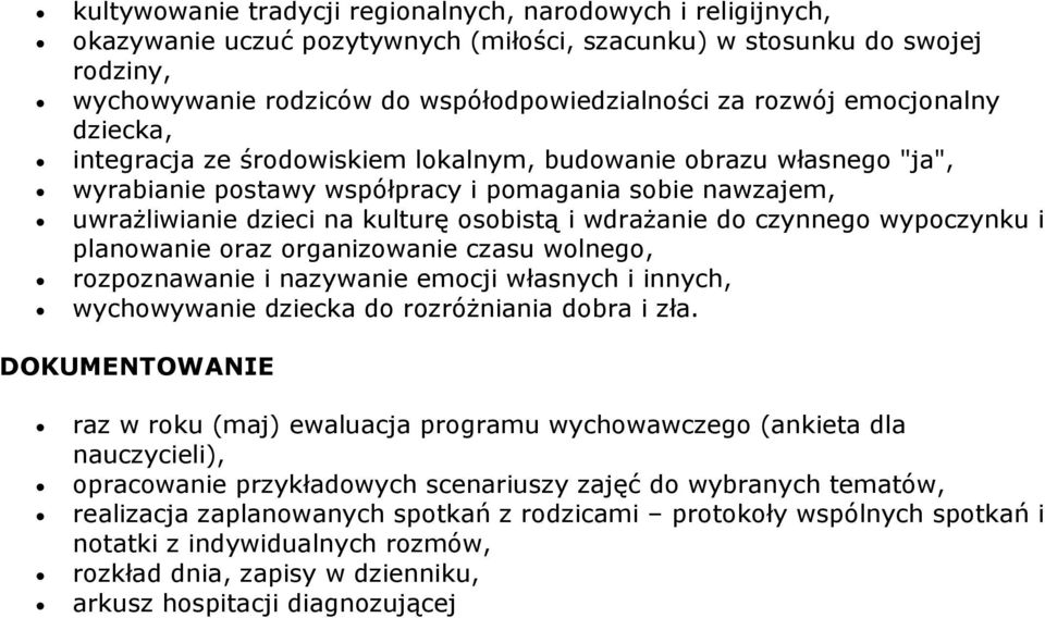 wdrażanie do czynnego wypoczynku i planowanie oraz organizowanie czasu wolnego, rozpoznawanie i nazywanie emocji własnych i innych, wychowywanie dziecka do rozróżniania dobra i zła.