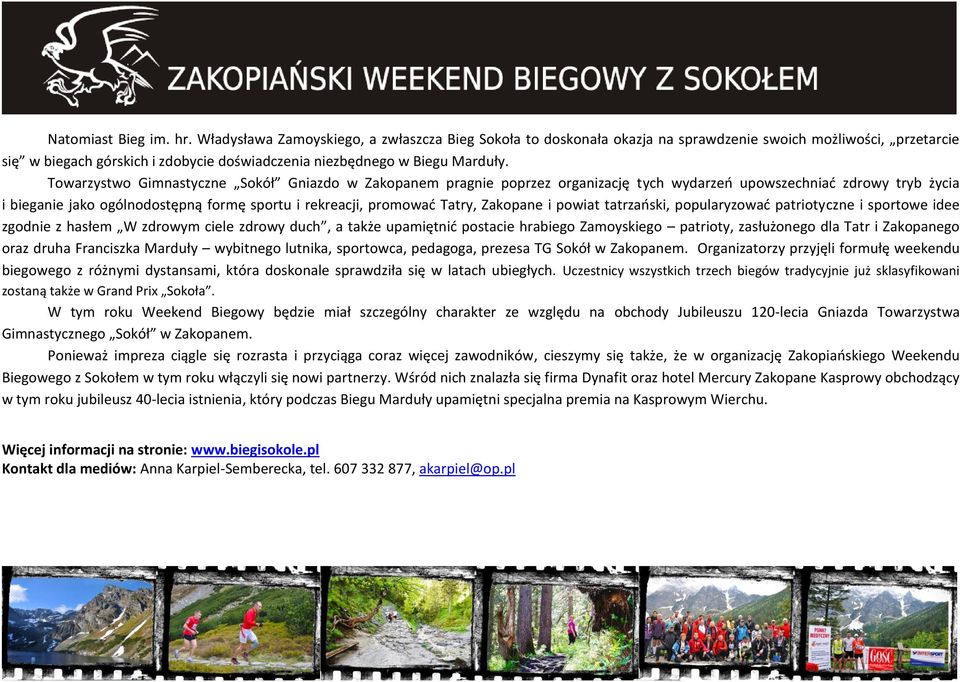 Towarzystwo Gimnastyczne Sokół Gniazdo w Zakopanem pragnie poprzez organizację tych wydarzeń upowszechniać zdrowy tryb życia i bieganie jako ogólnodostępną formę sportu i rekreacji, promować Tatry,