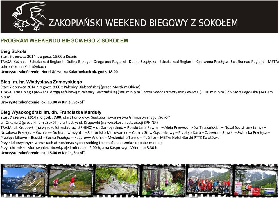 Kalatówkach Uroczyste zakończenie: Hotel Górski na Kalatówkach ok. godz. 18.00 Bieg im. hr. Władysława Zamoyskiego Start 7 czerwca 2014 r. o godz.