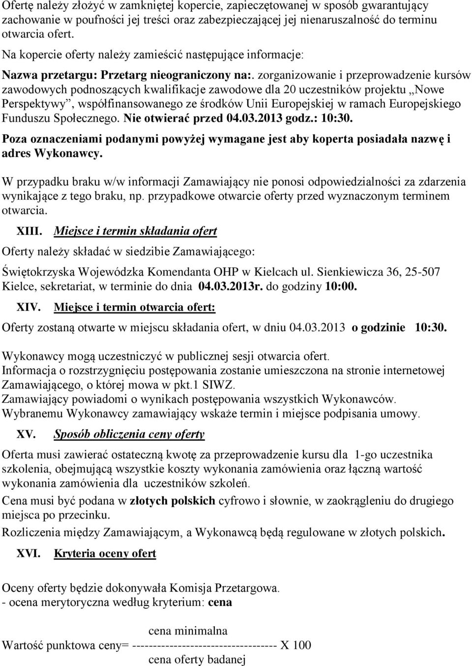 zorganizowanie i przeprowadzenie kursów zawodowych podnoszących kwalifikacje zawodowe dla 20 uczestników projektu Nowe Perspektywy, współfinansowanego ze środków Unii Europejskiej w ramach