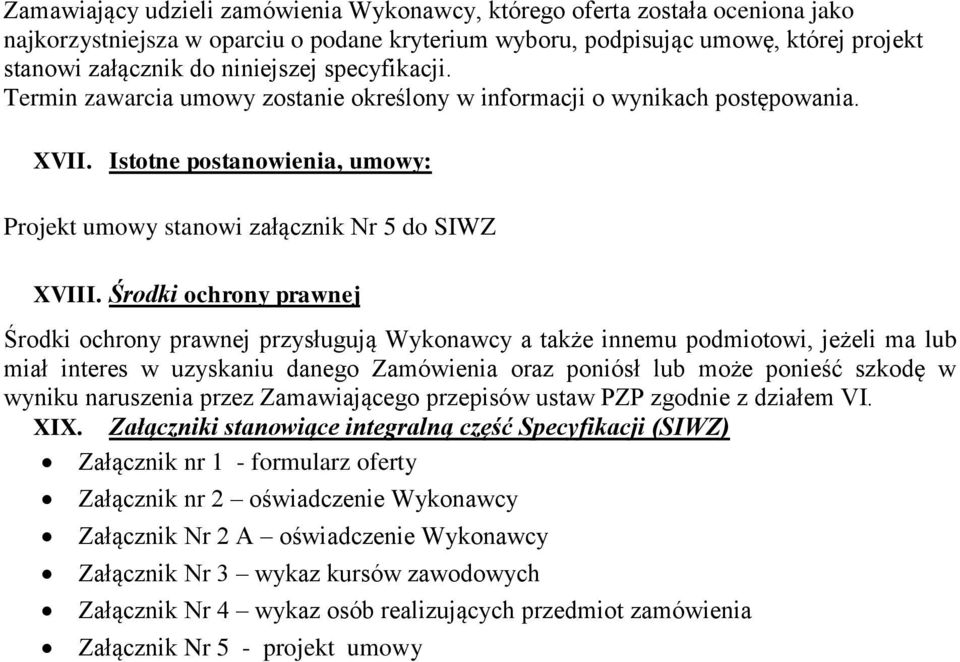 Środki ochrony prawnej Środki ochrony prawnej przysługują Wykonawcy a także innemu podmiotowi, jeżeli ma lub miał interes w uzyskaniu danego Zamówienia oraz poniósł lub może ponieść szkodę w wyniku