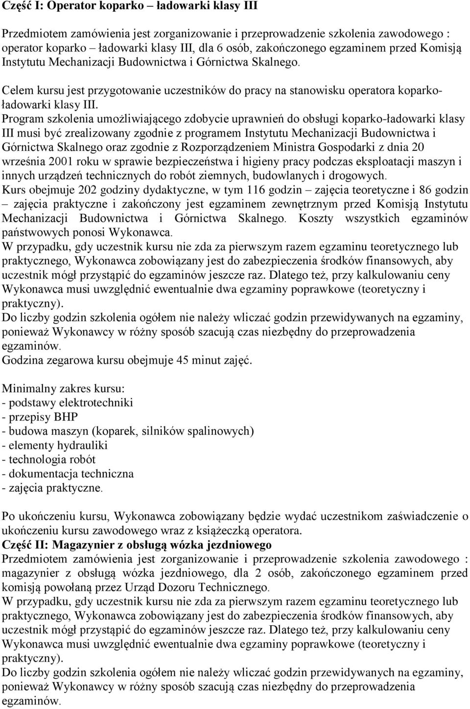 Program szkolenia umożliwiającego zdobycie uprawnień do obsługi koparko-ładowarki klasy III musi być zrealizowany zgodnie z programem Instytutu Mechanizacji Budownictwa i Górnictwa Skalnego oraz