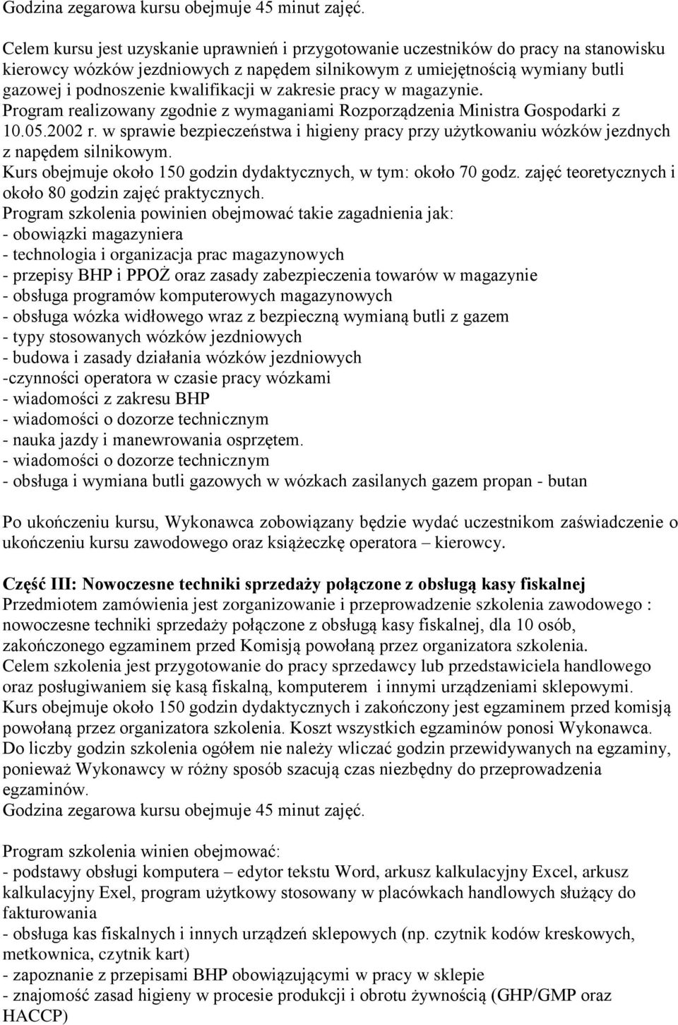 kwalifikacji w zakresie pracy w magazynie. Program realizowany zgodnie z wymaganiami Rozporządzenia Ministra Gospodarki z 10.05.2002 r.