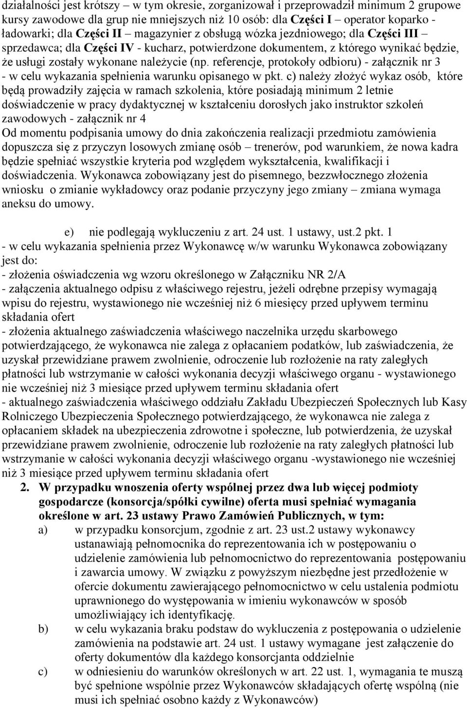 referencje, protokoły odbioru) - załącznik nr 3 - w celu wykazania spełnienia warunku opisanego w pkt.