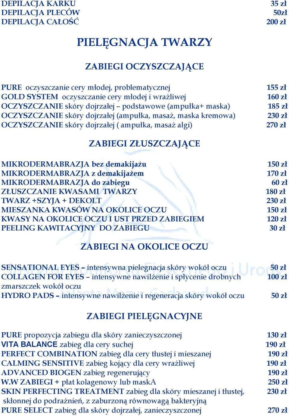 zł ZABIEGI ZŁUSZCZAJĄCE MIKRODERMABRAZJA bez demakijażu MIKRODERMABRAZJA z demakijażem MIKRODERMABRAZJA do zabiegu ZŁUSZCZANIE KWASAMI TWARZY TWARZ +SZYJA + DEKOLT MIESZANKA KWASÓW NA OKOLICE OCZU