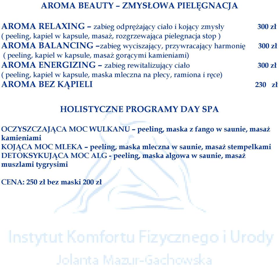 kapiel w kapsule, maska mleczna na plecy, ramiona i ręce) AROMA BEZ KĄPIELI HOLISTYCZNE PROGRAMY DAY SPA OCZYSZCZAJĄCA MOC WULKANU peeling, maska z fango w saunie, masaż