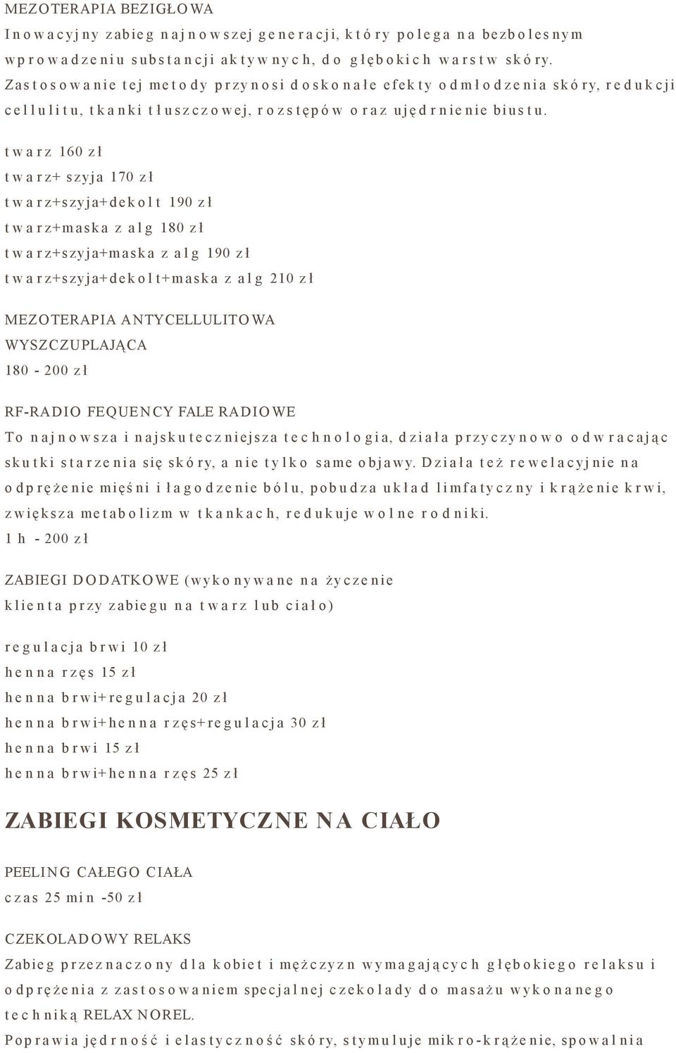 Za s t o s o w a n i e t e j m e t o d y p r z y n o s i d o s k o n a ł e e f e k t y o d m ł o d z e n i a s k ó r y, r e d u k c j i c e l l u l i t u, t k a n k i t ł u s z c z o w e j, r o z s t