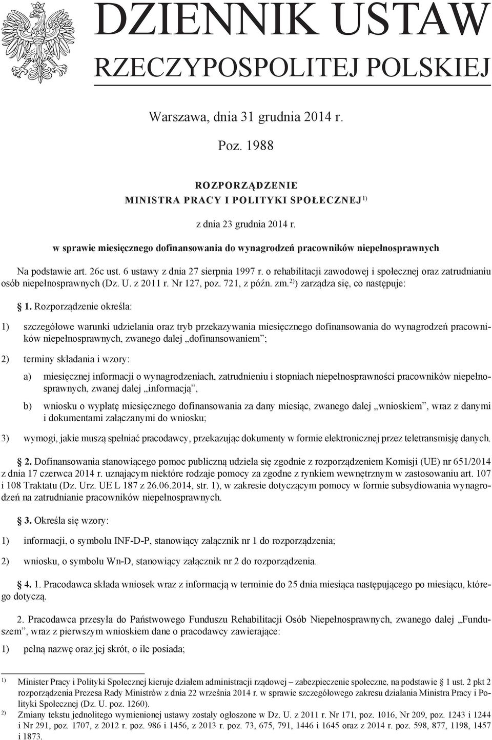 o rehabilitacji zawodowej i społecznej oraz zatrudnianiu osób niepełnosprawnych (Dz. U. z 2011 r. Nr 127, poz. 721, z późn. zm. 2) ) zarządza się, co następuje: 1.