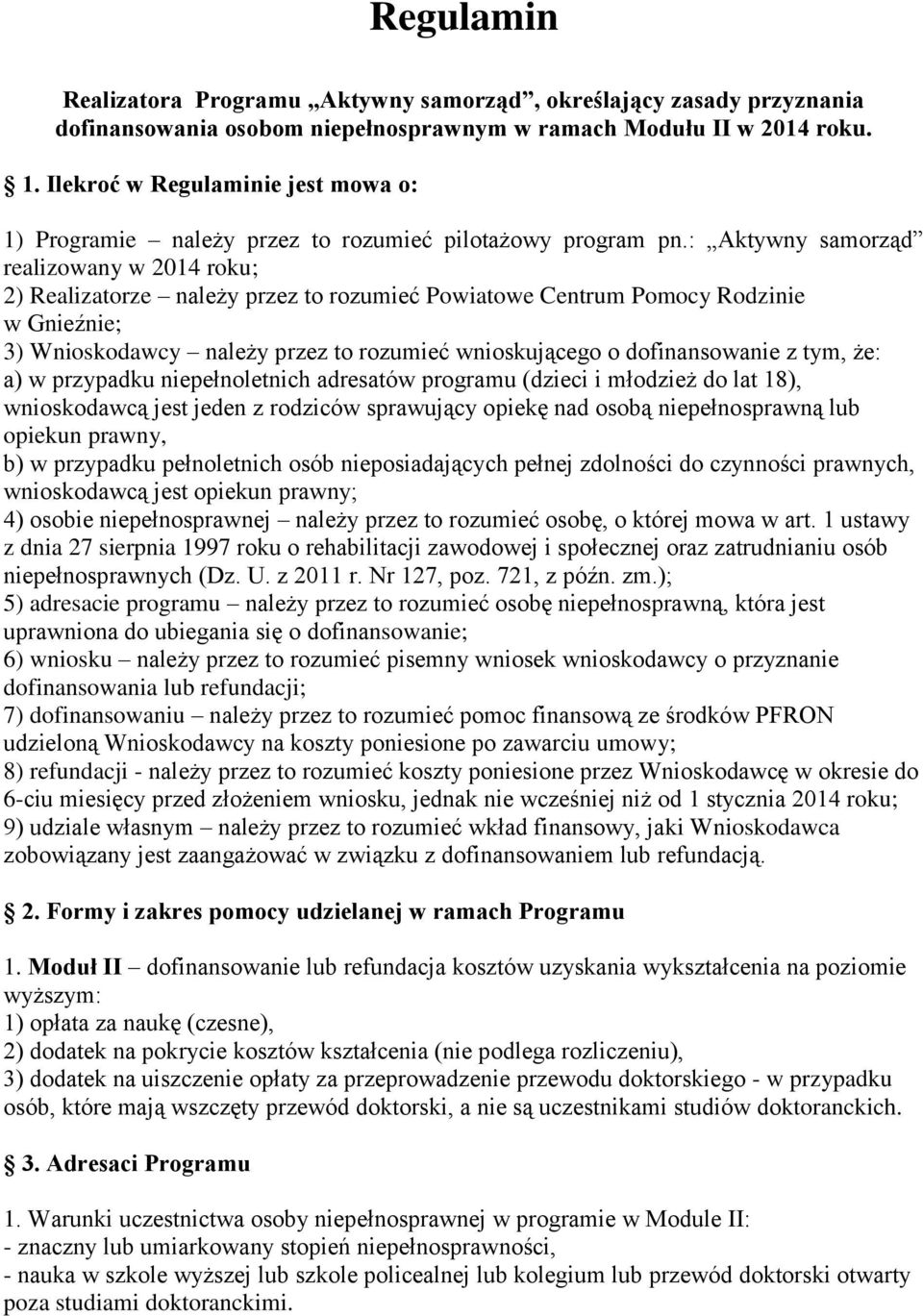 : Aktywny samorząd realizowany w 2014 roku; 2) Realizatorze należy przez to rozumieć Powiatowe Centrum Pomocy Rodzinie w Gnieźnie; 3) Wnioskodawcy należy przez to rozumieć wnioskującego o