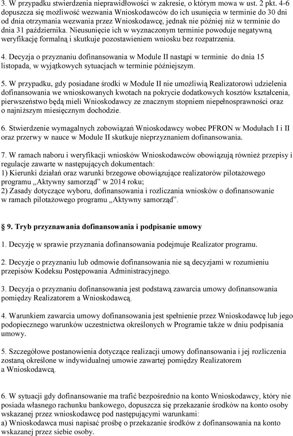 Nieusunięcie ich w wyznaczonym terminie powoduje negatywną weryfikację formalną i skutkuje pozostawieniem wniosku bez rozpatrzenia. 4.