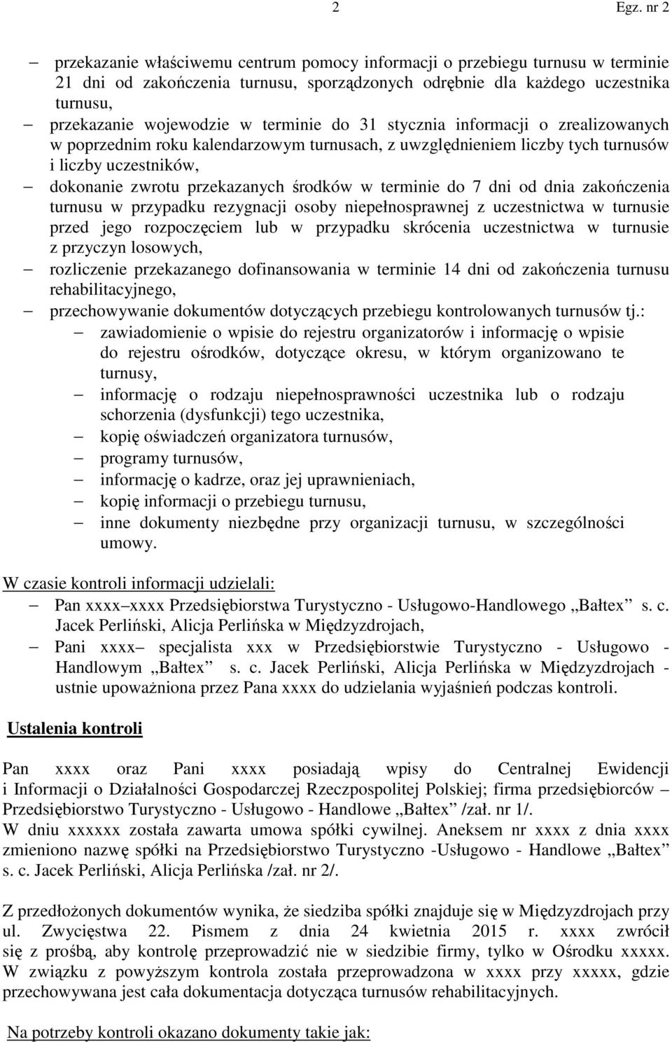 terminie do 7 dni od dnia zakończenia turnusu w przypadku rezygnacji osoby niepełnosprawnej z uczestnictwa w turnusie przed jego rozpoczęciem lub w przypadku skrócenia uczestnictwa w turnusie z