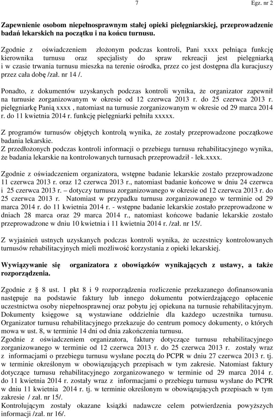 ośrodka, przez co jest dostępna dla kuracjuszy przez cała dobę /zał. nr 14 /.