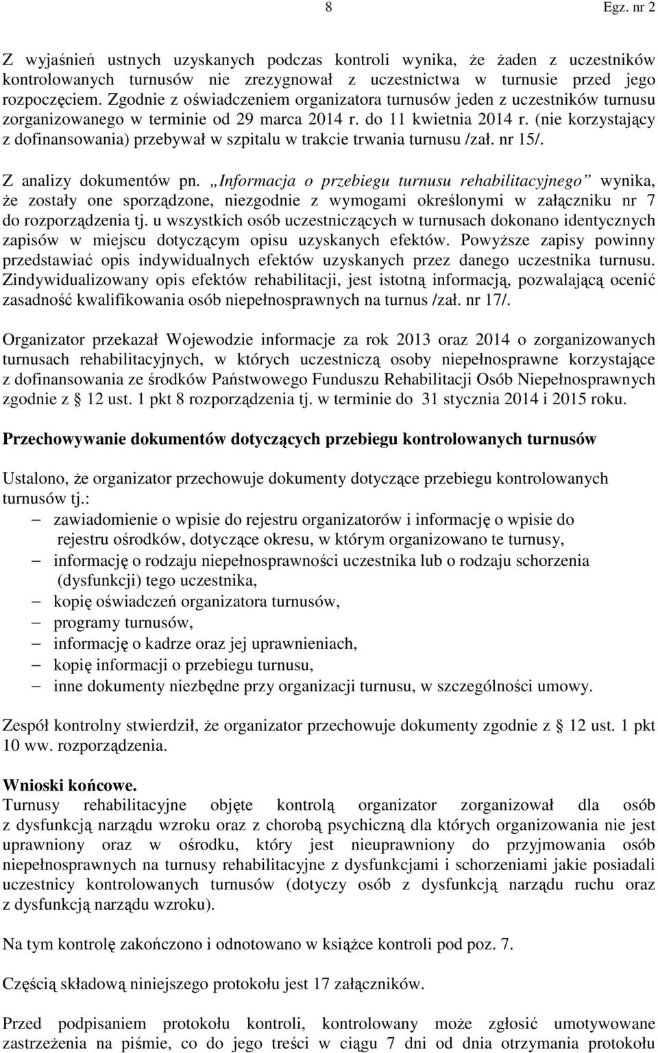 (nie korzystający z dofinansowania) przebywał w szpitalu w trakcie trwania turnusu /zał. nr 15/. Z analizy dokumentów pn.