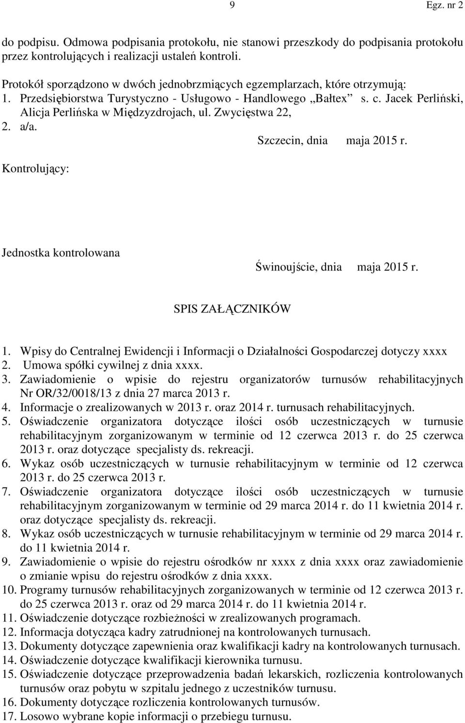 Jacek Perliński, Alicja Perlińska w Międzyzdrojach, ul. Zwycięstwa 22, 2. a/a. Szczecin, dnia maja 2015 r. Kontrolujący: Jednostka kontrolowana Świnoujście, dnia maja 2015 r. SPIS ZAŁĄCZNIKÓW 1.