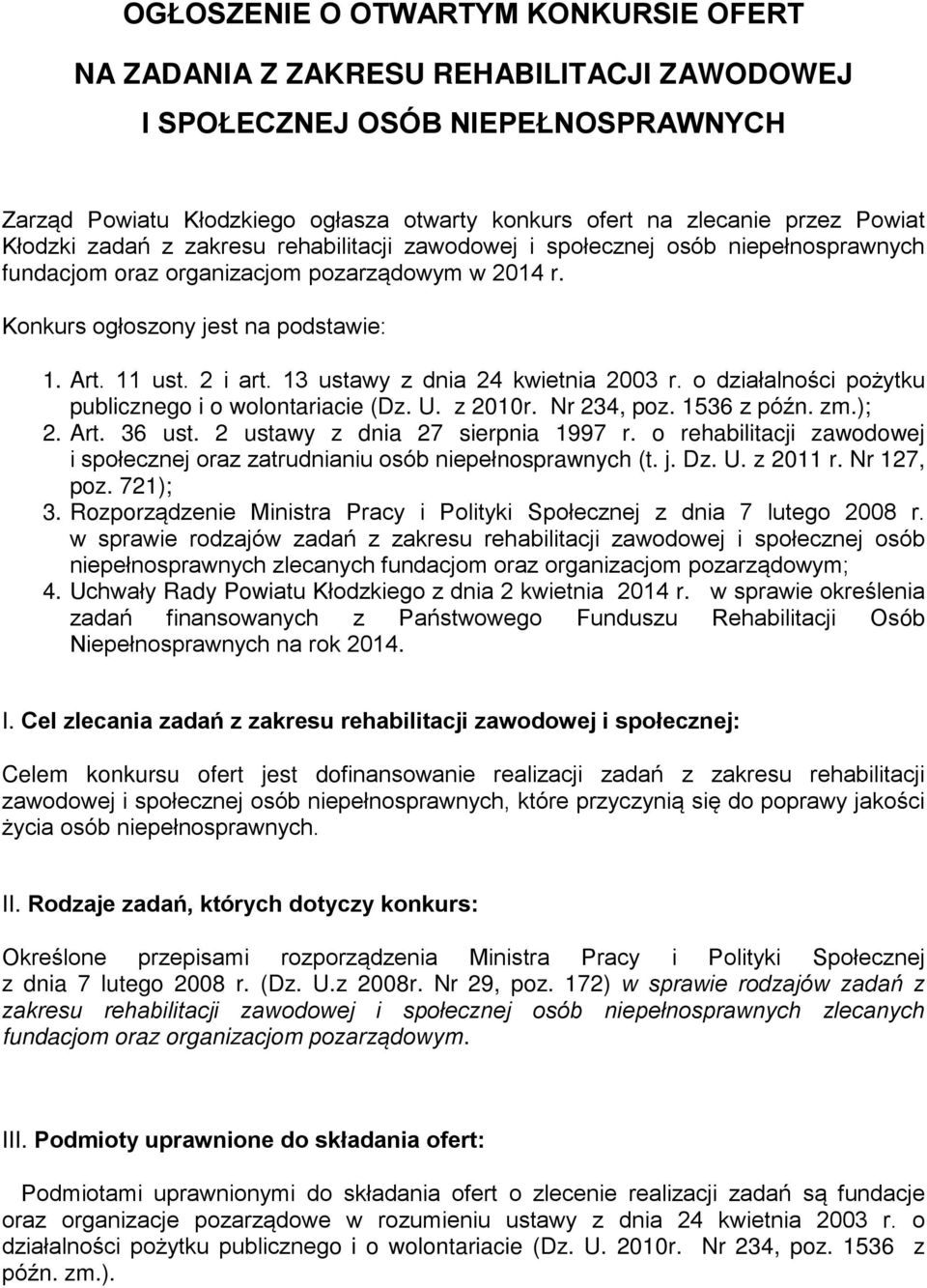 13 ustawy z dnia 24 kwietnia 2003 r. o działalności pożytku publicznego i o wolontariacie (Dz. U. z 2010r. Nr 234, poz. 1536 z późn. zm.); 2. Art. 36 ust. 2 ustawy z dnia 27 sierpnia 1997 r.