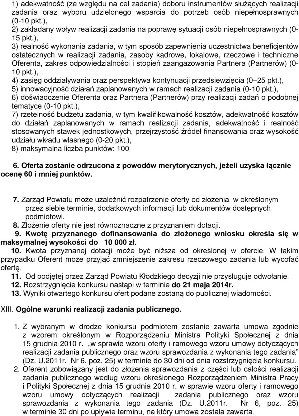 ), 3) realność wykonania zadania, w tym sposób zapewnienia uczestnictwa beneficjentów ostatecznych w realizacji zadania, zasoby kadrowe, lokalowe, rzeczowe i techniczne Oferenta, zakres