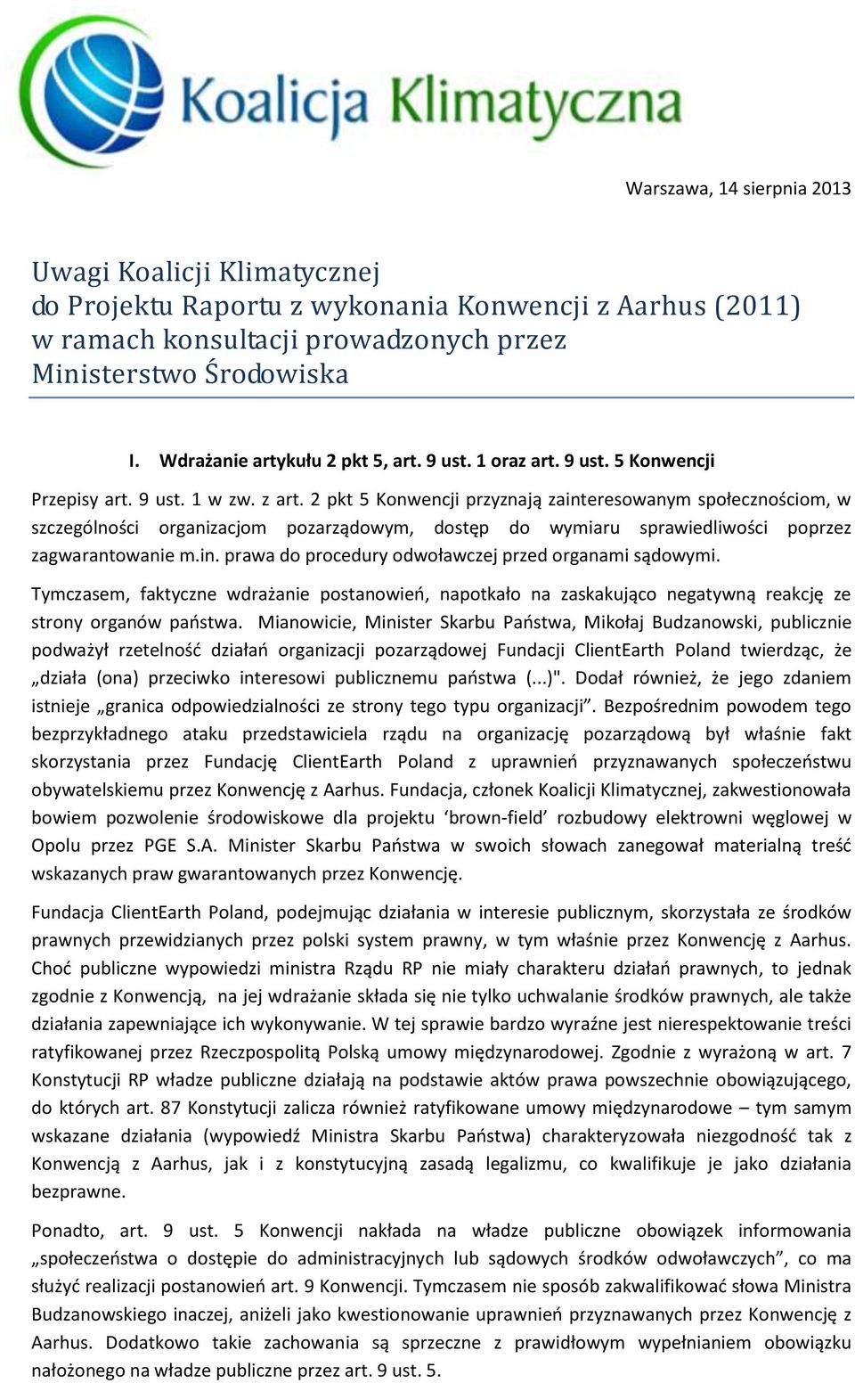 2 pkt 5 Konwencji przyznają zainteresowanym społecznościom, w szczególności organizacjom pozarządowym, dostęp do wymiaru sprawiedliwości poprzez zagwarantowanie m.in. prawa do procedury odwoławczej przed organami sądowymi.