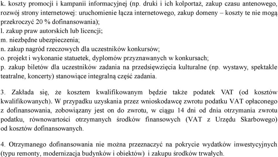 zakup praw autorskich lub licencji; m. niezbędne ubezpieczenia; n. zakup nagród rzeczowych dla uczestników konkursów; o. projekt i wykonanie statuetek, dyplomów przyznawanych w konkursach; p.