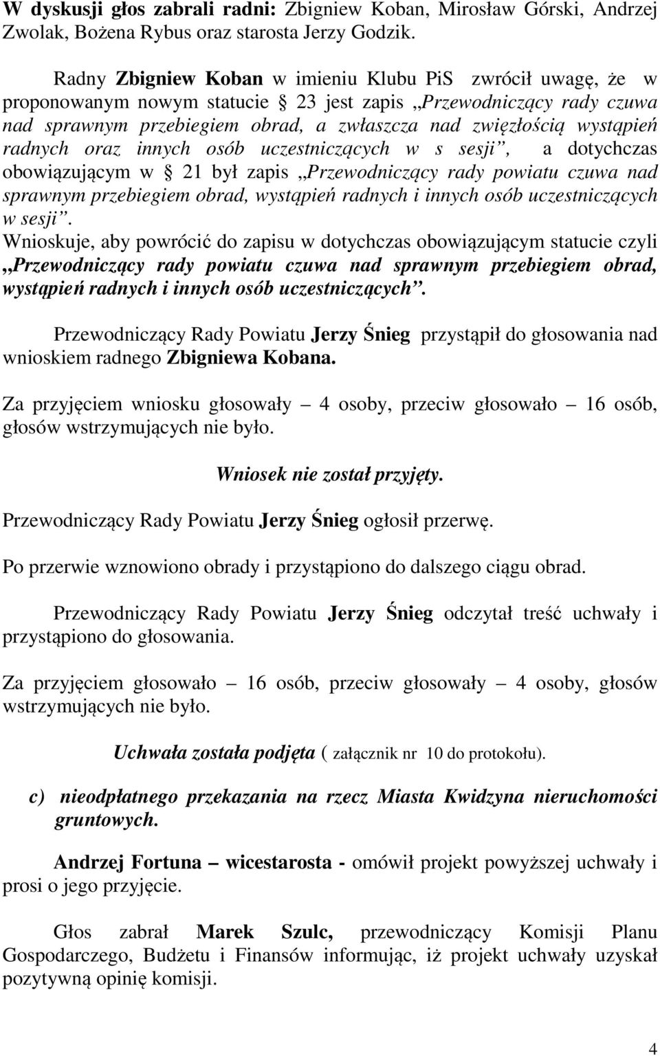 radnych oraz innych osób uczestniczących w s sesji, a dotychczas obowiązującym w 21 był zapis Przewodniczący rady powiatu czuwa nad sprawnym przebiegiem obrad, wystąpień radnych i innych osób