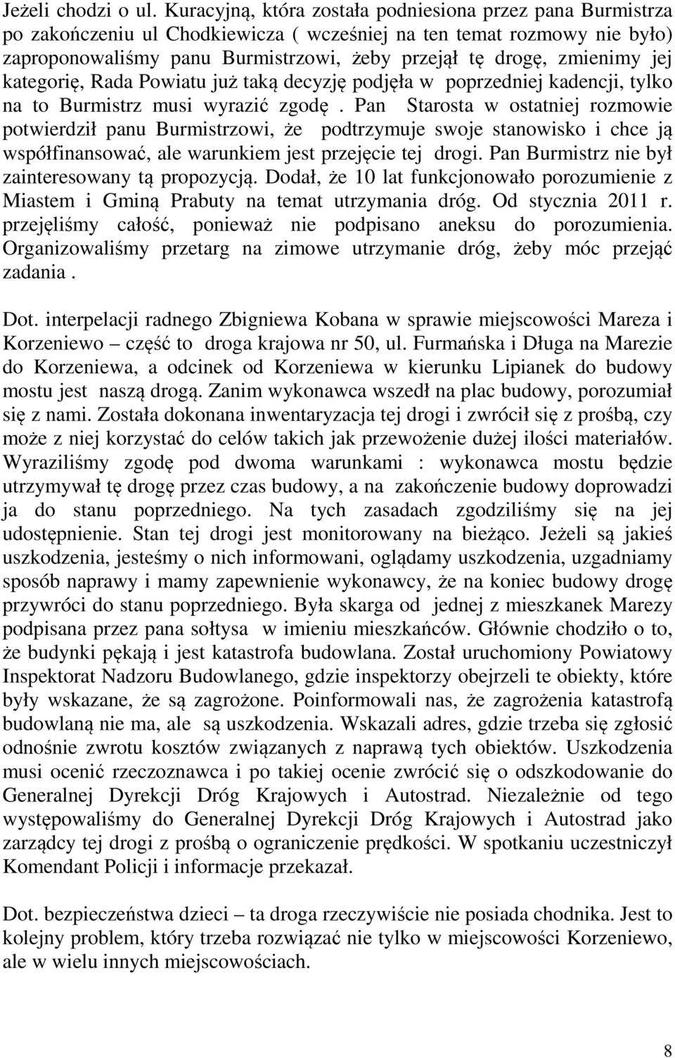 zmienimy jej kategorię, Rada Powiatu już taką decyzję podjęła w poprzedniej kadencji, tylko na to Burmistrz musi wyrazić zgodę.