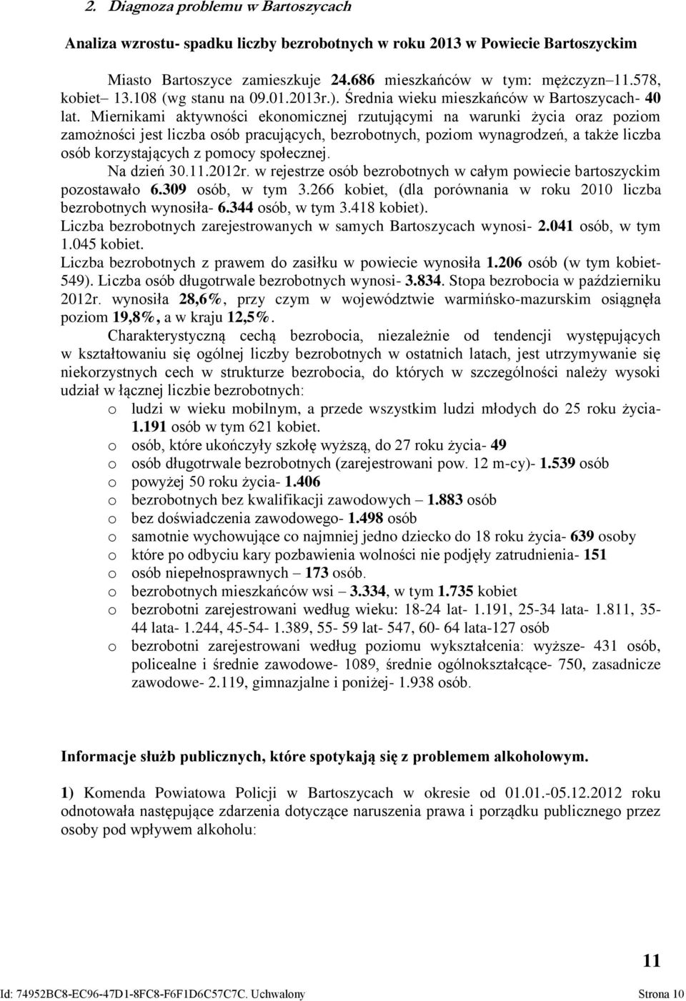 Miernikami aktywności ekonomicznej rzutującymi na warunki życia oraz poziom zamożności jest liczba osób pracujących, bezrobotnych, poziom wynagrodzeń, a także liczba osób korzystających z pomocy