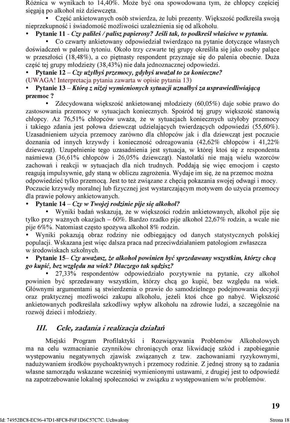 Co czwarty ankietowany odpowiedział twierdząco na pytanie dotyczące własnych doświadczeń w paleniu tytoniu.